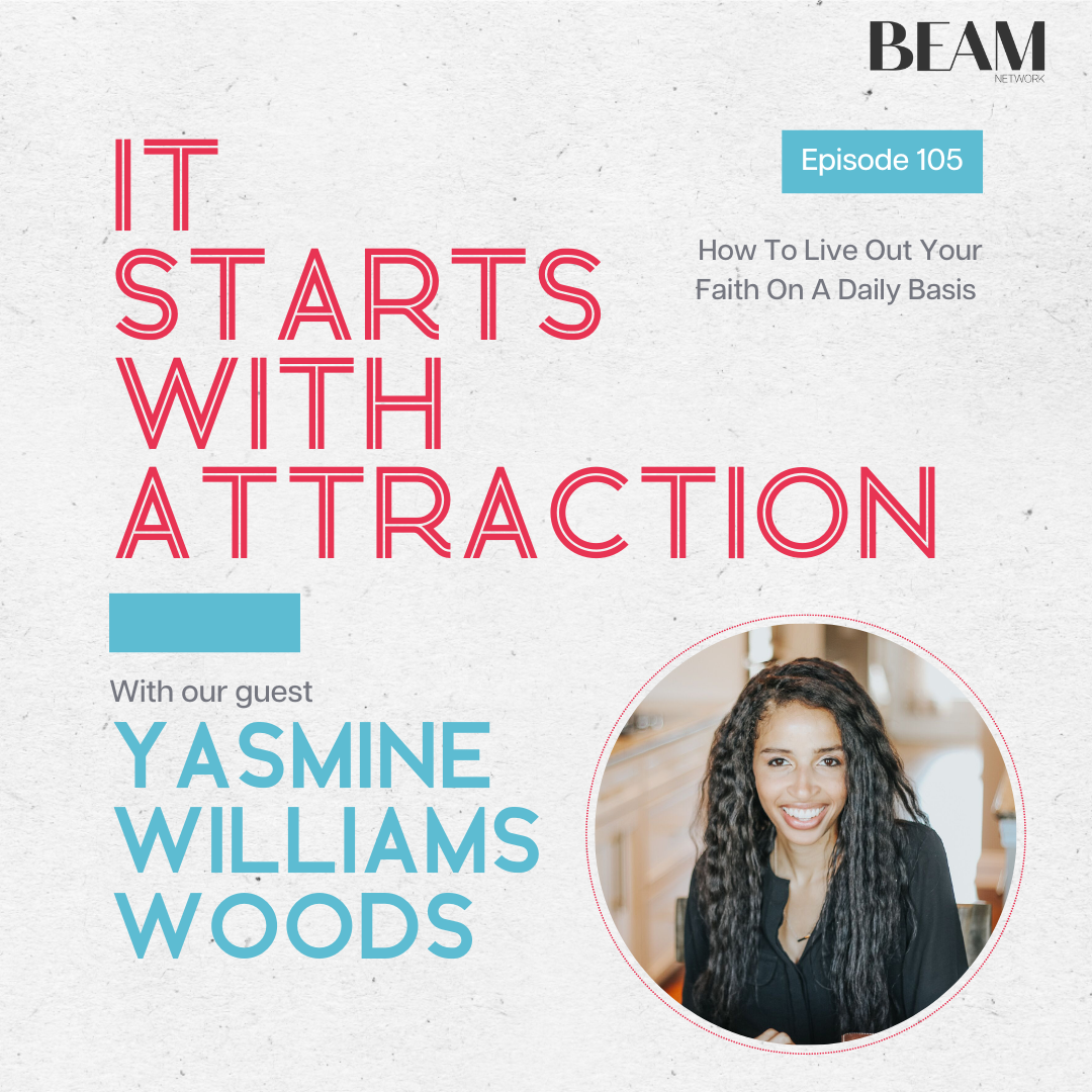 It starts with attraction How To Live Out Your Faith On A Daily Basis with Yasmine Williams Woods